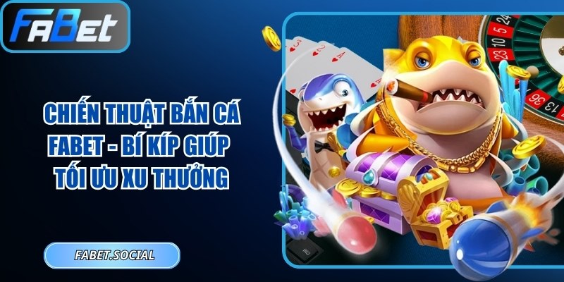 Chiến thuật bắn cá FABET