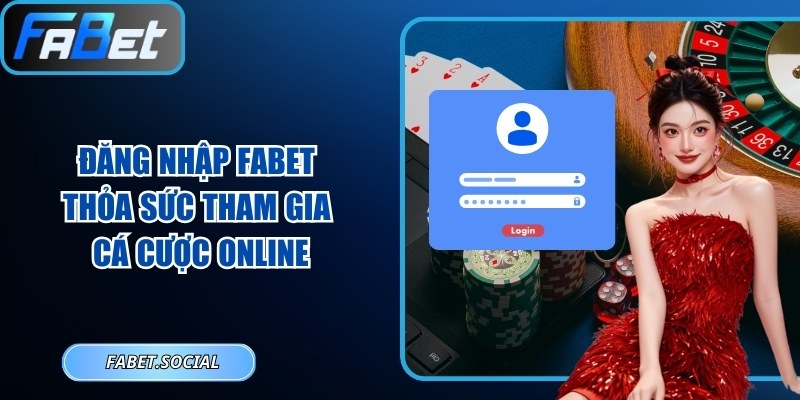 Đăng Nhập Fabet - Thỏa Sức Tham Gia Cá Cược Online Đăng nhập FABET