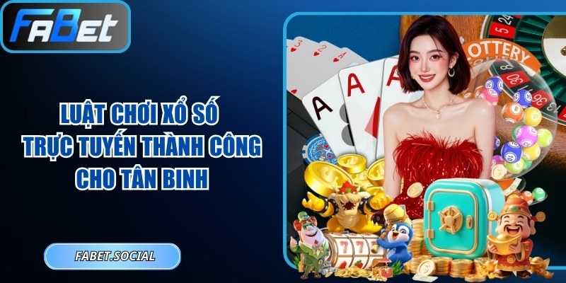 Luật Chơi Xổ Số Trực Tuyến Thành Công Cho Tân Binh Luật chơi xổ số