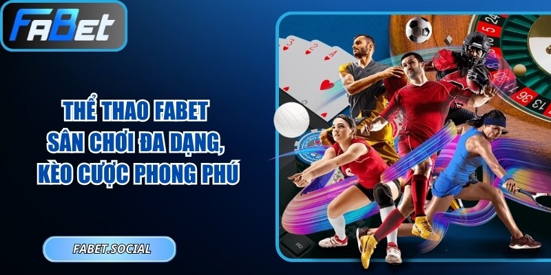 Thể Thao FABET: Sân Chơi Đa Dạng, Kèo Cược Phong Phú Thể thao FABET